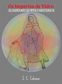 Os Imperios de Vidro: As Aventuras do Pipen, O Aristocrata (eBook, ePUB) Os Imperios de Vidro: As Aventuras do Pipen, O Aristocrata (eBook, ePUB)