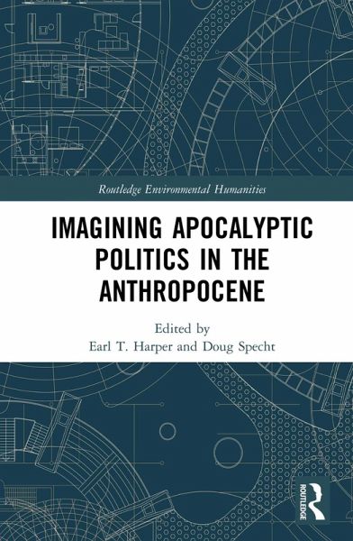 Imagining Apocalyptic Politics in the Anthropocene (eBook, ePUB) Imagining Apocalyptic Politics in the Anthropocene (eBook, ePUB)