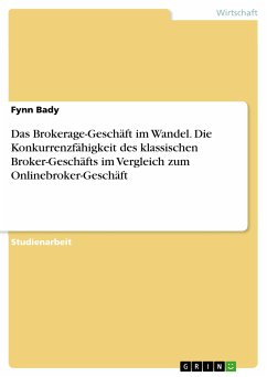 Das Brokerage-Geschäft im Wandel. Die Konkurrenzfähigkeit des klassischen Broker-Geschäfts im Vergleich zum Onlinebroker-Geschäft (eBook, PDF) - Bady, Fynn