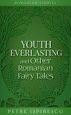 Youth Everlasting and Other Romanian Fairy Tales (Romanian Stories) (eBook, ePUB) Youth Everlasting and Other Romanian Fairy Tales (Romanian Stories) (eBook, ePUB)