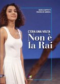 C'era una volta Non è la Rai (eBook, ePUB)