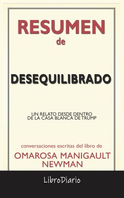 Desequilibrado: Un Relato Desde Dentro De La Casa Blanca De Trump de Omarosa Manigault Newman: Conversaciones Escritas (eBook, ePUB) - LibroDiario