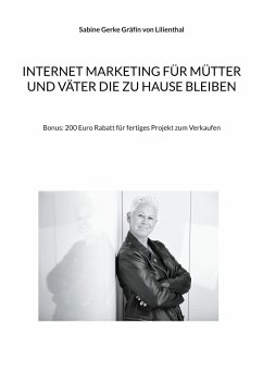 Internet Marketing für Mütter und Väter die zu Hause bleiben - Gerke Gräfin von Lilienthal, Sabine