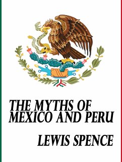 The Myths of Mexico and Peru (eBook, ePUB) - Spence, Lewis