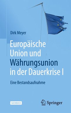 Europäische Union und Währungsunion in der Dauerkrise I - Meyer, Dirk