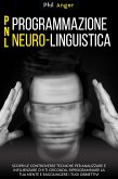 PNL - Programmazione Neuro-Linguistica: Scopri le Controverse Tecniche per Analizzare e Influenzare Chi Ti Circonda, Riprogrammare la Tua Mente e Raggiungere i Tuoi Obbiettivi (eBook, ePUB)