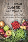 The Ultimate Diabetes Cookbook Take Control of your Type 2 Diabetes with a Complete Meal plan and Tons of Delicious Recipes (eBook, ePUB)