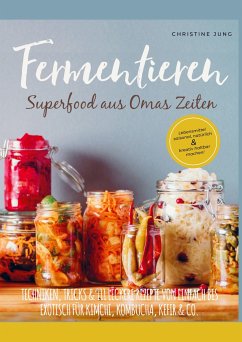 Fermentieren - Superfood aus Omas Zeiten - Christine Jung