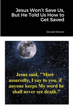 Jesus Won't Save Us, But He Told Us How to Get Saved - Werner, Donald