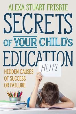 Secrets of Your Child's Education (eBook, ePUB) Secrets of Your Child's Education (eBook, ePUB)