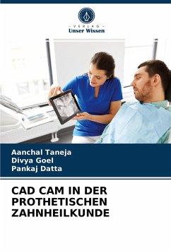 CAD CAM IN DER PROTHETISCHEN ZAHNHEILKUNDE - Taneja, Aanchal;Goel, Divya;Datta, Pankaj