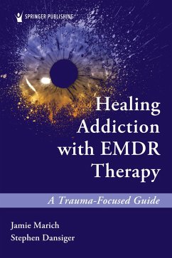 Healing Addiction with EMDR Therapy (eBook, ePUB) - Marich, Jamie; Dansiger, Stephen