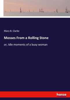 Mosses From a Rolling Stone - Clarke, Mary B.