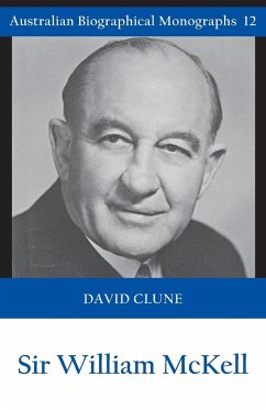 Sir William McKell (Australian Biographical Monographs) - Clune, David