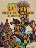 Iron Hand, Chief of the Tory League, or, The Double Face (eBook, ePUB)