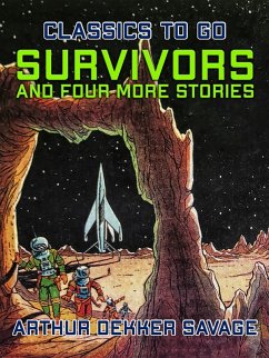 Survivors and four more stories (eBook, ePUB) - Savage, Arthur Dekker