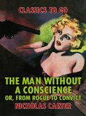 The Man Without a Conscience, or, From Rogue to Convict (eBook, ePUB)