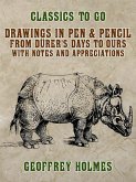 Drawings in Pen & Pencil from Dürer's Days to Ours, with Notes and Appreciations (eBook, ePUB)