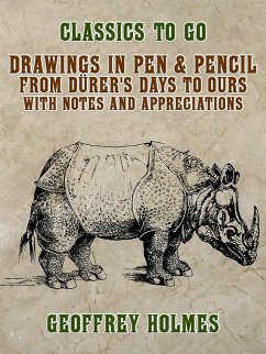Drawings in Pen & Pencil from Dürer's Days to Ours, with Notes and Appreciations (eBook, ePUB) - Holmes, Geoffrey