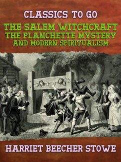 The Salem Witchcraft, the Planchette Mystery, and Modern Spiritualism (eBook, ePUB) - Stowe, Harriet Beecher
