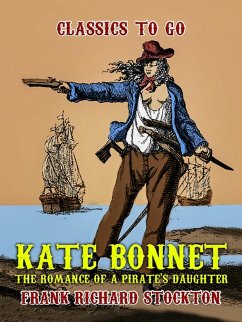 Kate Bonnet, The Romance of a Pirate's Daughter (eBook, ePUB) - Stockton, Frank Richard