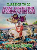 Stray Leaves from Strange Literature, and, Fantastics and Other Fancies (eBook, ePUB) Stray Leaves from Strange Literature, and, Fantastics and Other Fancies (eBook, ePUB)