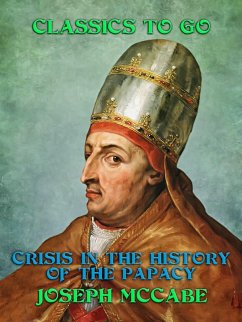 Crisis in the History of the Papacy (eBook, ePUB) - Mccabe, Joseph Crisis in the History of the Papacy (eBook, ePUB) - Mccabe, Joseph
