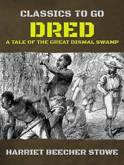 Dred: A Tale of the Great Dismal Swamp (eBook, ePUB) - Stowe, Harriet Beecher