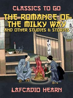 The Romance of the Milky Way, and Other Studies & Stories (eBook, ePUB) - Hearn, Lafcadio