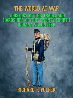 Cover A History of the Trial and Hardships of the Twenty-Fourth Indiana Volunteer (eBook, ePUB)