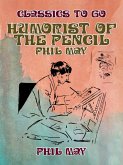 Humorist of the Pencil: Phil May (eBook, ePUB)