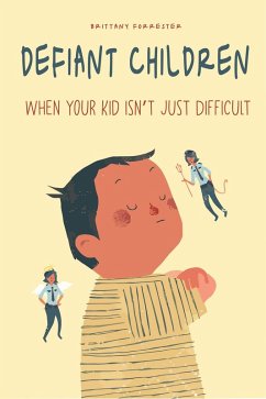 Defiant Children When Your Kid isn't Just Difficult (eBook, ePUB) - Forrester, Brittany