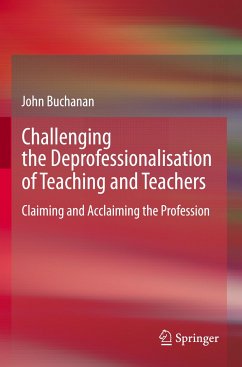 Challenging the Deprofessionalisation of Teaching and Teachers - Buchanan, John