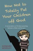 How Not to Totally Put Your Children Off God (eBook, ePUB)
