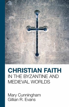 Christian Faith in the Byzantine and Medieval Worlds (eBook, ePUB) - Cunningham, Mary; Evans, G. R.