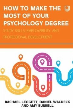 How to Make the Most of your Psychology Degree: Study Skills, Employability and Professional Development - Leggett, Rachael; Waldeck, Daniel; Burrell, Amy