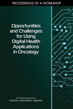 Opportunities and Challenges for Using Digital Health Applications in Oncology - National Academies of Sciences Engineering and Medicine; Division on Engineering and Physical Sciences; Health And Medicine Division; Forum on Cyber Resilience; Board On Health Care Services; National Cancer Policy Forum