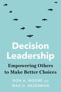 Decision Leadership - Moore, Don A.; Bazerman, Max H.