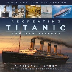 Recreating Titanic and Her Sisters - Layton, J. Kent; Fitch, Tad; Wormstedt, Bill