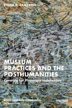 Museum Practices and the Posthumanities - Cameron, Fiona R.