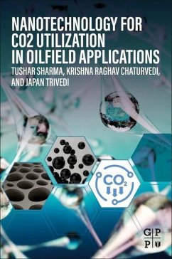 Nanotechnology for CO2 Utilization in Oilfield Applications - Sharma, Tushar;Chaturvedi, Krishna Raghav;Trivedi, Japan