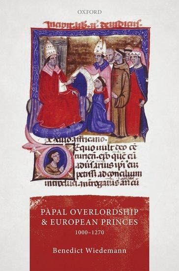 Papal Overlordship and European Princes, 1000-1270 Papal Overlordship and European Princes, 1000-1270