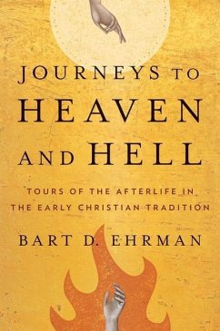 Journeys to Heaven and Hell: Tours of the Afterlife in the Early Christian Tradition - Ehrman, Bart D.