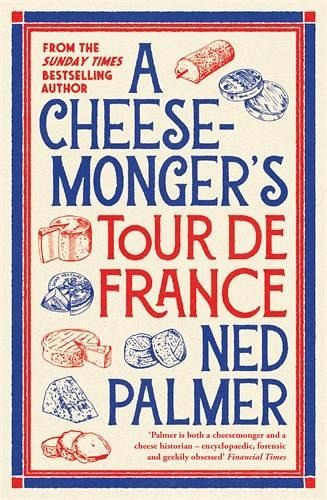 A Cheesemonger's Tour de France A Cheesemonger's Tour de France