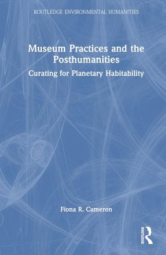 Museum Practices and the Posthumanities - Cameron, Fiona R