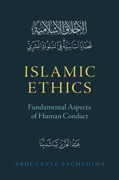 Islamic Ethics - Sachedina, Abdulaziz (Francis Myers Ball professor of Religious Stud