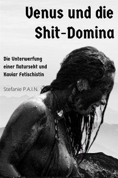 Venus und die Shit-Domina (eBook, ePUB) - Stefanie, P.A.I.N.