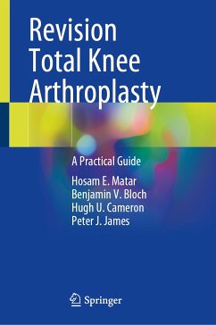 Revision Total Knee Arthroplasty (eBook, PDF) - Matar, Hosam E.; Bloch, Benjamin V.; Cameron, Hugh U.; James, Peter J.