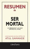 Ser Mortal: La Medicina Y Lo Que Importa Al Final de Atul Gawande: Conversaciones Escritas (eBook, ePUB)