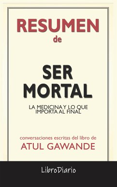 Ser Mortal: La Medicina Y Lo Que Importa Al Final de Atul Gawande: Conversaciones Escritas (eBook, ePUB) - LibroDiario
